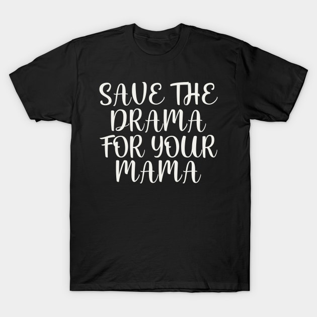 Save the drama for your mama T-Shirt by colorsplash